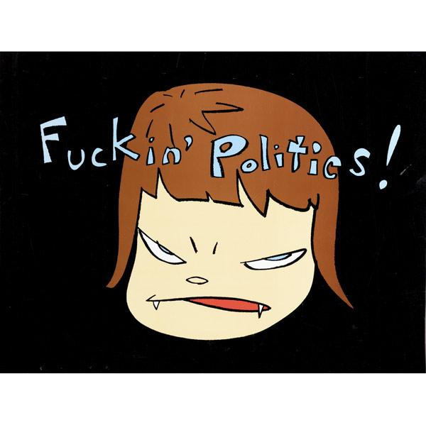 YOSHITOMO NARA Japanese b 1959 Fuckin Politics offset lithograph Provenance