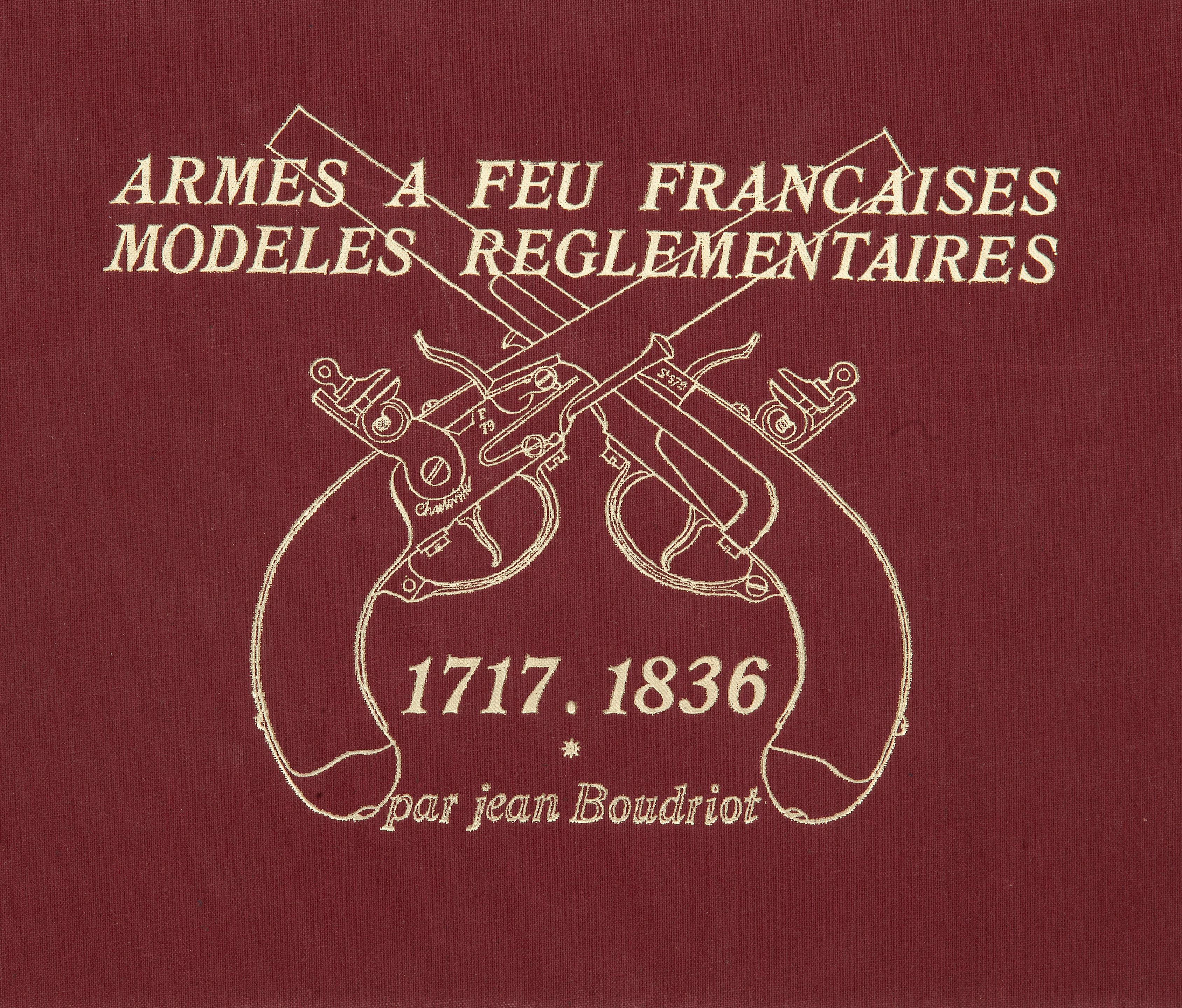 BOUDRIOT JEANE Armes A Feu Francaises Modeles Reglementaires 1717 1836
